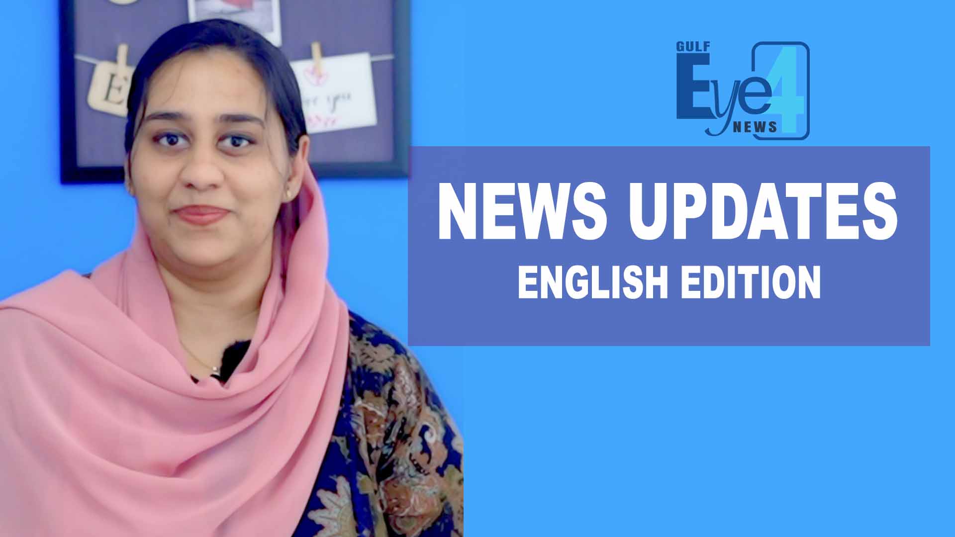 NEWS UPDATES | ENGLISH EDITION | GULF EYE 4 NEWS